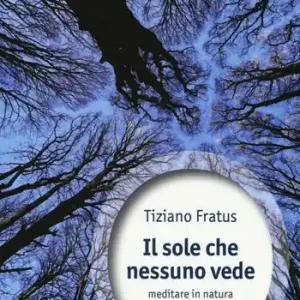 Il sole che nessuno vede. Meditare in natura e ricostruire il mondo Nuova Collezione