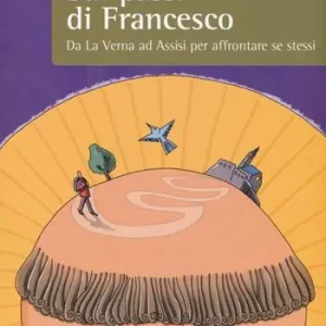 Sui passi di Francesco. Da La Verna ad Assisi per affrontare se stessi Esclusivo