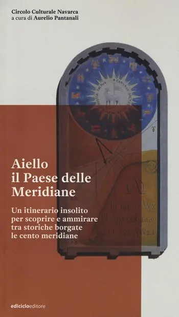 Offerta Speciale Aiello. Il paese delle meridiane. Un itinerario insolito per scoprire e ammirare tra storiche borgate le cento meridiane