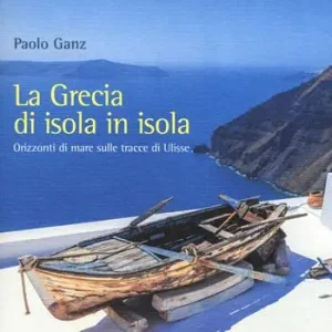 Prezzo Scontato La Grecia di isola in isola. Orizzonti di mare sulle tracce di Ulisse