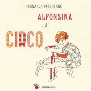 Acquista Ora Alfonsina e il circo. Ediz. a colori