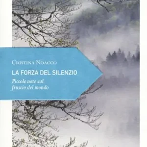 Scelto Dai Clienti La forza del silenzio. Piccole note sul fruscio del mondo