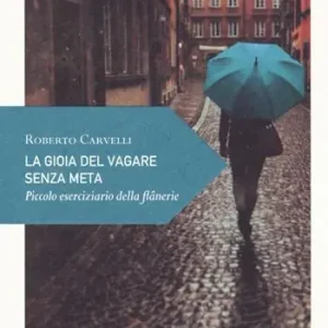 Nuova Collezione La gioia del vagare senza meta. Piccolo eserciziario della flânerie
