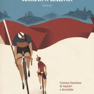 La speranza correva a sinistra. Cronaca familiare di maestri e biciclette Super Prezzo