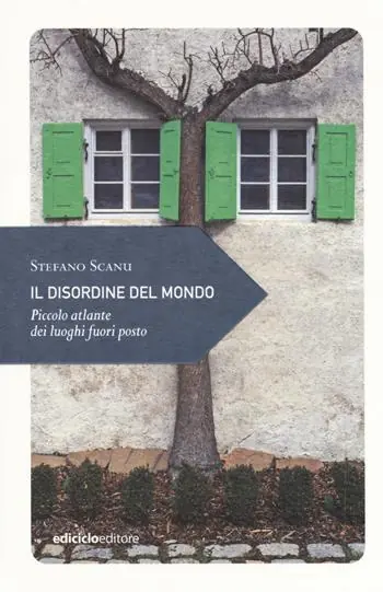 Il disordine del mondo. Piccolo atlante dei luoghi fuori posto Ultima Occasione
