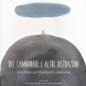 Subito Disponibile Del camminare e altre distrazioni. Antologia per viandanti e sognatori
