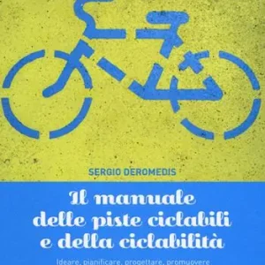 Il manuale delle piste ciclabili e della ciclabilità. Ideare, pianificare, progettare, promuovere e gestire le infrastrutture ciclabili Promozione