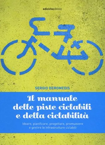 Il manuale delle piste ciclabili e della ciclabilità. Ideare, pianificare, progettare, promuovere e gestire le infrastrutture ciclabili Promozione