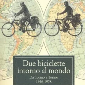 Due biciclette intorno al mondo. Da Torino a Torino 1956-1958 Miglior Prezzo