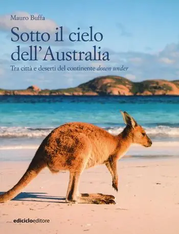 Sotto il cielo dell‘Australia. Tra città e deserti del continente down under Vendita Finale
