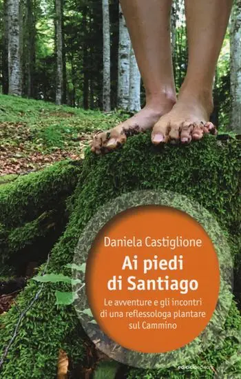 Di Tendenza Ai piedi di Santiago. Le avventure e gli incontri di una reflessologa plantare sul cammino
