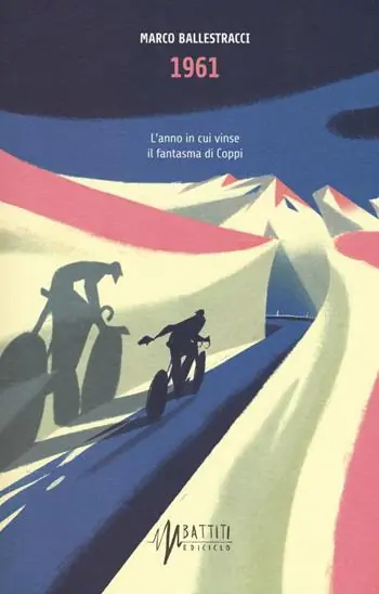 Ultimissimo Modello 1961. L‘anno in cui vinse il fantasma di Coppi