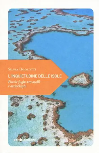L‘ inquietudine delle isole. Piccole fughe tra atolli e arcipelaghi Compra Online