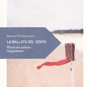 La ballata del vento. Piccolo ma ostinato inseguimento Ordina Subito