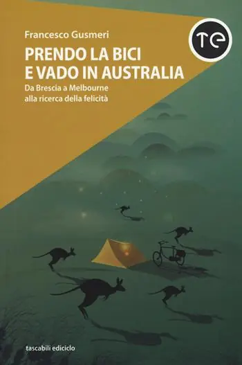 Prezzo Scontato Prendo la bici e vado in Australia. Da Brescia a Melbourne alla ricerca della felicità