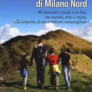 Nuova Collezione Gite fuoriporta nei dintorni di Milano nord. 40 itinerari a piedi o in bici, tra natura, arte e storia, alla scoperta di un territorio meraviglioso