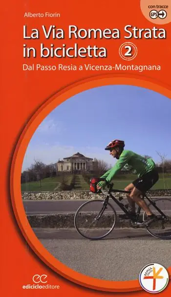 La via Romea Strata in bicicletta. Ediz. a spirale. Vol. 2 Dal Passo Resia a Vicenza-Montagnana. Spedito Oggi