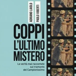 Coppi, l‘ultimo mistero. Le verità mai raccontate sul tramonto del Campionissimo Solo Oggi