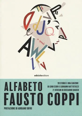 Alfabeto Fausto Coppi. 99 storie e una canzone di Gino Cervi e Giovanni Battistuzzi, 21 disegni di Riccardo Guasco Soddisfatti O Rimborsati