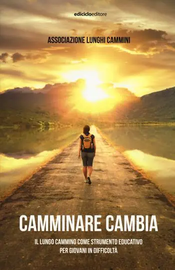 Prezzo Basso Camminare cambia. Il lungo cammino come strumento educativo per giovani in difficoltà