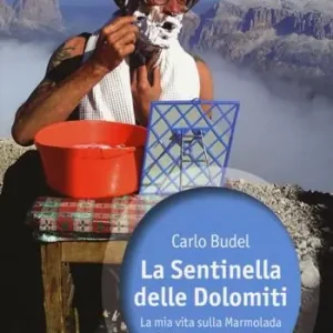 La sentinella delle Dolomiti. La mia vita sulla Marmolada Di Tendenza