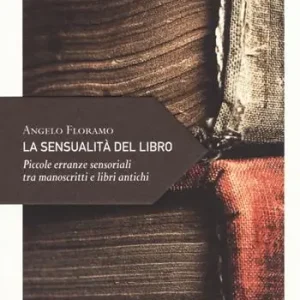 Occasione La sensualità del libro. Piccole erranze sensoriali tra manoscritti e libri antichi