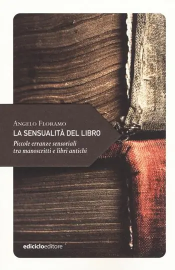 Occasione La sensualità del libro. Piccole erranze sensoriali tra manoscritti e libri antichi