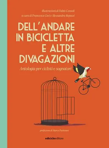 Dell‘andare in bicicletta e altre divagazioni. Antologia per ciclisti e sognatori Non Perdere