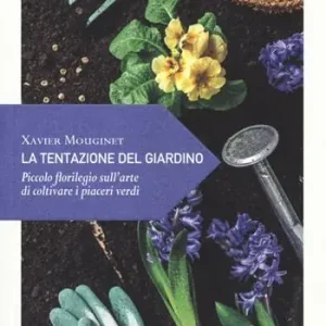 La tentazione del giardino. Piccolo florilegio sull‘arte di coltivare i piaceri verdi A Buon Prezzo