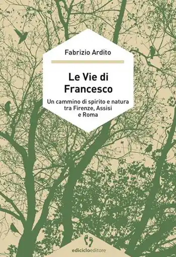 Compra Online Le vie di Francesco. Un cammino di spirito e natura tra Firenze, Assisi e Roma
