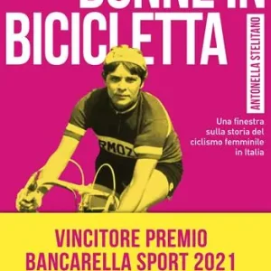 Donne in bicicletta. Una finestra sulla storia del ciclismo femminile in Italia Offerta Limitata