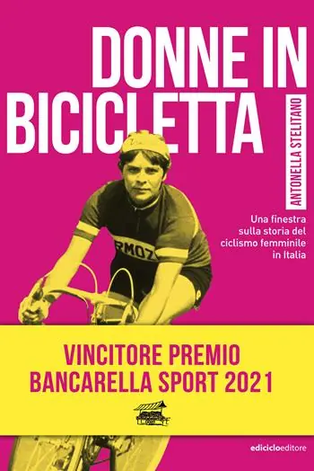 Donne in bicicletta. Una finestra sulla storia del ciclismo femminile in Italia Offerta Limitata