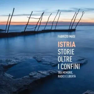 Più Venduto Istria, storie oltre i confini. Tra memorie, radici e libertà