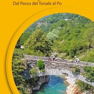 Ciclovia dell‘Oglio. Dal Passo del Tonale al Po Ultimissimo Modello