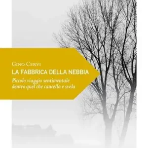 Di Tendenza La fabbrica della nebbia. Piccolo viaggio sentimentale dentro quel che cancella e svela