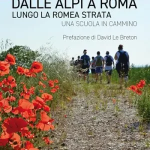 Dalle Alpi a Roma. Lungo la Romea Strata. Una scuola in cammino Ultima Occasione