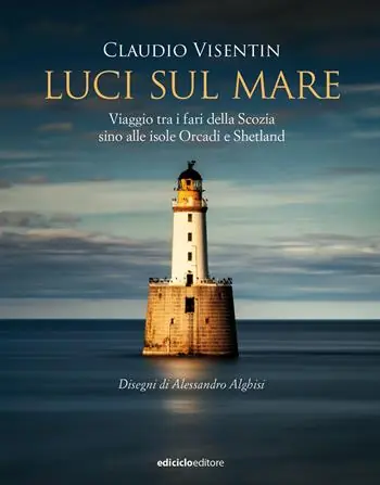 Ultime Pezzi Luci sul mare. Viaggio tra i fari della Scozia sino alle isole Orcadi e Shetland