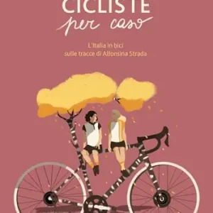 Compra Online Cicliste per caso. L‘Italia in bici sulle tracce di Alfonsina Strada