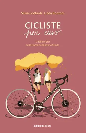 Compra Online Cicliste per caso. L‘Italia in bici sulle tracce di Alfonsina Strada