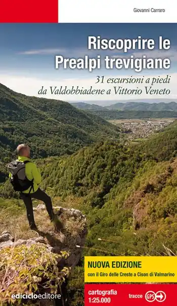 Affare Riscoprire le Prealpi trevigiane. 31 escursioni a piedi da Valdobbiadene a Vittorio Veneto. Nuova ediz.