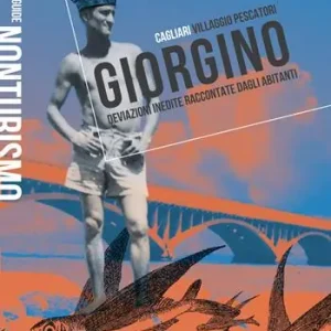 Non Perdere Giorgino. Cagliari villaggio pescatori. Deviazioni inedite raccontate dagli abitanti