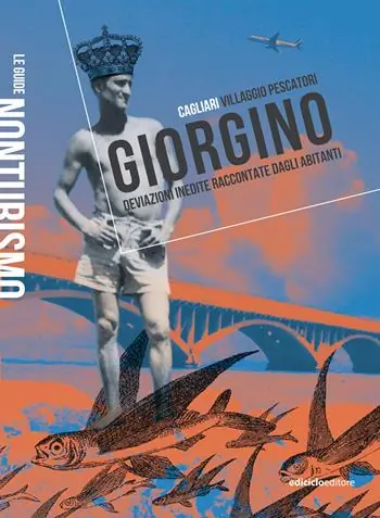 Non Perdere Giorgino. Cagliari villaggio pescatori. Deviazioni inedite raccontate dagli abitanti