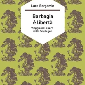 Barbagia è libertà. Viaggio nel cuore della Sardegna Scelto Dai Clienti
