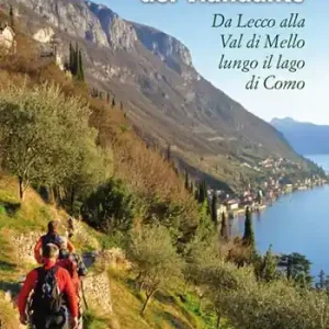 Il sentiero del viandante. Da Lecco alla Val di Mello lungo il Lago di Como A Buon Prezzo