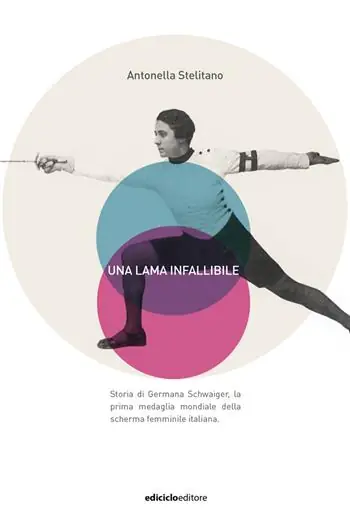 Saldi Una lama infallibile. Storia di Germana Schwaiger, la prima medaglia mondiale della scherma femminile italiana