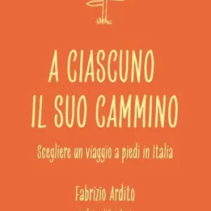 Popolare A ciascuno il suo cammino. Scegliere un viaggio a piedi in Italia