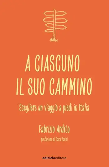 Popolare A ciascuno il suo cammino. Scegliere un viaggio a piedi in Italia