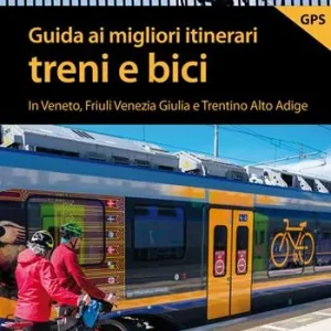 Guida ai migliori itinerari treni e bici in Veneto, Friuli Venezia Giulia e Trentino Alto Adige Offerta Del Giorno