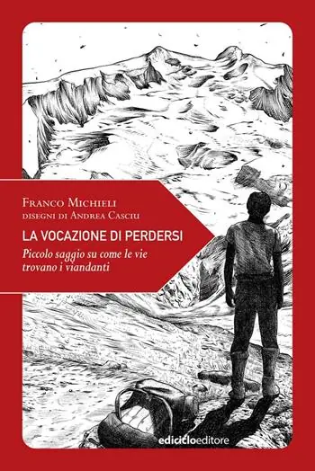 La vocazione di perdersi. Piccolo saggio su come le vie trovano i viandanti. Ediz. illustrata Consegna Rapida