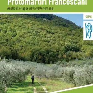 Offerta Limitata Il cammino dei protomartiri francescani. Anello di 6 tappe nella valle ternana